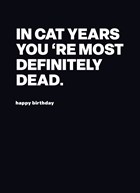 In cat years youre most definitely dead